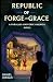 Republic of Forge and Grace A Parallel-Universe America Novel by Daniel Rirdan