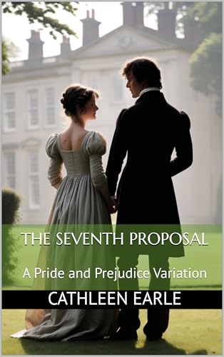The Seventh Proposal: A Pride and Prejudice Variation (Kindle Edition)