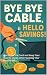 Bye Bye Cable, Hello Saving...