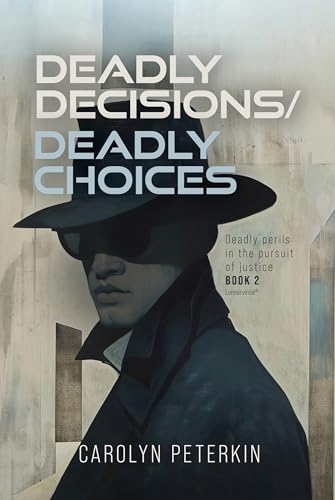Deadly Decisions/Deadly Choices (Deadly perils in the pursuit of justice Book 2)