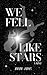 We Fell Like Stars: A Novel