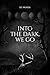 Into the Dark, We Go by D.G. Woods