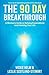 The 90 Day Breakthrough: A ...
