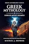 Greek Mythology: Gods of Mount Olympus: Myths, Powers, and Legends that Shaped Ancient Greece (Greek Mythology Series Book 1)