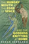 The Hungry Mouth at the Edge of Space and the Goddess Knitting at Home