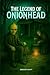 THE LEGEND OF ONIONHEAD
