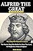Alfred The Great Biography:...