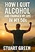 How I Quit Alcohol And Chan...