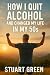 How I Quit Alcohol And Changed My Life In My 50s by Stuart Green