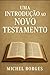 Uma Introdução ao Novo Testamento by Michel Borges