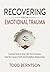 Recovering from Emotional Trauma: Essential Tools to Help Calm Your Emotions, Heal Your Sense of Self, and Strengthen Relationships