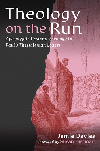 Theology on the Run: Apocalyptic Pastoral Theology in Paul’s Thessalonian Letters (Hardcover)