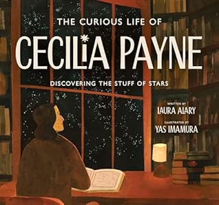 The Curious Life of Cecilia Payne: Discovering the Stuff of Stars (Incredible Lives for Young Readers (ILYR))