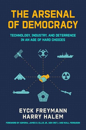 The Arsenal of Democracy: Technology, Industry, and Deterrence in an Age of Hard Choices (Paperback)