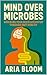 Mind Over Microbes by Aria Bloom
