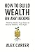 How to Build Wealth on Any ...