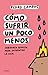 Cómo sufrir un poco menos. Sabiduría budista para enfrentar la vida / How to Suffer a Little Less (Spanish Edition)