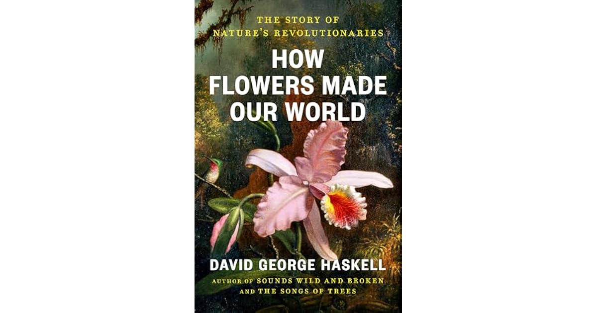 George Haskell Book giveaway for How Flowers Made Our World: The Story of Nature's ...