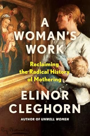 A Woman's Work: Reclaiming the Radical History of Mothering