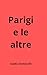 Parigi e le altre (Poesia) by Valdo Immovilli