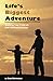 Life's Biggest Adventure by Gary Rohrmayer Life's Biggest Adventure by Gary Rohrmayer