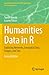 Humanities Data in R: Exploring Networks, Geospatial Data, Images, and Text (Quantitative Methods in the Humanities and Social Sciences)