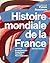 Histoire mondiale de la France (nouvelle édition)