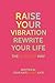 Raise Your Vibration, Rewrite Your Life: The GINGER Way