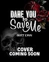 Dare You to Save Me by Britt Lynn
