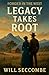 Legacy Takes Root by Will Seccombe