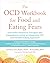 The OCD Workbook for Food and Eating Fears: Overcome Obsessive Thoughts and Compulsions Using an Integrative CBT and Intuitive Eating Approach