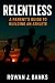 Relentless: A Parent’s Guid...