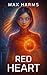 Red Heart by Max Harms Red Heart by Max Harms