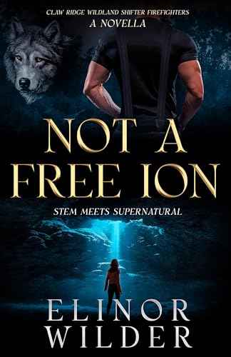 Not A Free Ion: STEM Meets Supernatural (Claw Ridge Wildland Shifter Firefighters)