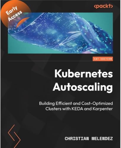 Kubernetes Autoscaling: Build efficient, cost-optimized clusters with KEDA and Karpenter (Kindle Edition)