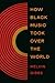 How Black Music Took Over the World by Melvin Gibbs