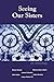 Seeing Our Sisters by Munira Hussein Seeing Our Sisters by Munira Hussein