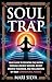 Soul Trap: Your Guide to Escaping the Matrix Through Ancient Wisdom, Secret Gnostic Teachings, and Reclamation of Your Supernatural Powers (Spiritual Self-Help)