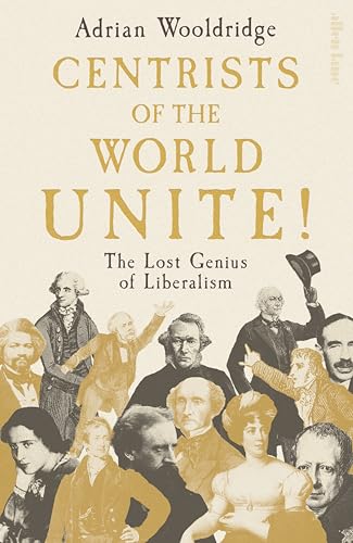 Centrists of the World Unite!: The Lost Genius of Liberalism (Kindle Edition)