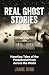 Real Ghost Stories: Haunting Tales of the Paranormal from Across the World