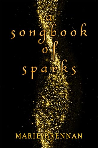 A Songbook of Sparks (Collected Short Fiction of Marie Brennan)