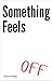 Something Feels Off by Kunal Dudeja