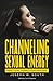 Channeling Sexual Energy: P...