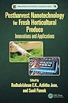 Postharvest Nanotechnology for Fresh Horticultural Produce (Innovations in Postharvest Technology Series)