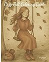 Cozy Fall Coloring Book: Wholesome & Cozy. A Nostalgic Autumn Coloring Book of Simple Joys and Rustic Scenes. Cozy Fall Coloring Book: Wholesome & Cozy. A Nostalgic Autumn Coloring Book of Simple Joys and Rustic Scenes.