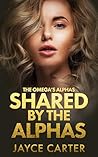 Shared by the Alphas: A Dark Omegaverse Reverse Harem (The Omega's Alphas Book 2)