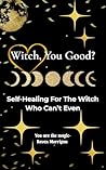 Witch, You Good: ...