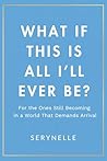 Book cover for What If This Is All I’ll Ever Be?: For the ones still becoming in a world that demands arrival
