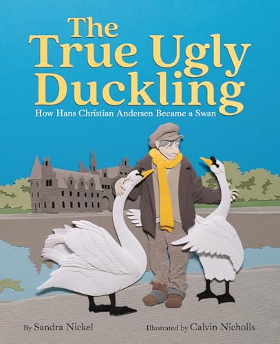 The True Ugly Duckling: How Hans Christian Andersen Became a Swan (Hardcover)
