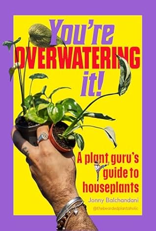 You're Overwatering It!: A Plant Guru’s Guide to Houseplants